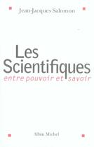 Couverture du livre « Les scientifiques ; entre pouvoir et savoir » de Jean-Jacques Salomon aux éditions Albin Michel