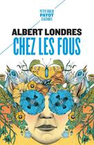 Couverture du livre « Chez les fous » de Albert Londres aux éditions Payot