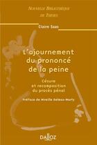 Couverture du livre « L'ajournement du prononcé de la peine - Tome 39 Césure et recomposition du procès pénal (1re édition) » de Claire Saas aux éditions Dalloz