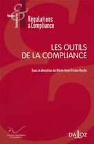 Couverture du livre « Les outils de la compliance » de Marie-Anne Frison-Roche et Collectif aux éditions Dalloz