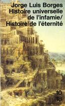 Couverture du livre « Histoire universelle de l'infamie / histoire de l'eternite » de Jorge Luis Borges aux éditions 10/18