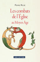 Couverture du livre « Les combats de l'Eglise au moyen âge » de Pierre Riche aux éditions Cnrs Editions