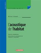 Couverture du livre « L'acoustique de l'habitat - principes fondamentaux - application de la reglementation francaise et e » de Chague Michel aux éditions Le Moniteur