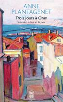 Couverture du livre « Trois jours à Oran ; le désir et la peur » de Anne Plantagenet aux éditions J'ai Lu