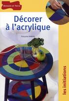 Couverture du livre « Décorer à l'acrylique » de Francoise Hamon aux éditions Dessain Et Tolra