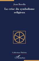 Couverture du livre « La crise du symbolisme religieux » de Jean Borella aux éditions L'harmattan