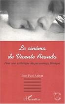 Couverture du livre « Le cinema de vicente aranda - pour une esthetique du personnage filmique » de Jean-Paul Aubert aux éditions Editions L'harmattan