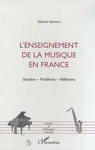 Couverture du livre « L'enseignement de la musique en France ; situations, problèmes, réflexions » de Gerard Ganvert aux éditions Editions L'harmattan