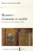 Couverture du livre « Byzance : économie et société ; du milieu du VIII siècle à 1204 » de Caseau-Chevallier B. aux éditions Editions Sedes