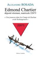 Couverture du livre « Edmond Chartier ; déporté résistant, matricule 22873 » de Alexandre Rosada aux éditions Amalthee
