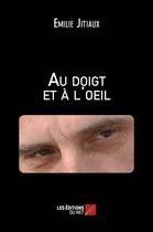 Couverture du livre « Au doigt et à l'oeil » de Emilie Jitiaux aux éditions Editions Du Net