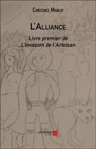 Couverture du livre « L'invasion de l'Artoisan t.1 ; l'alliance » de Constance Manlay aux éditions Editions Du Net