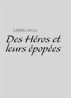 Couverture du livre « Des héros et leurs épopées » de Gabriel Racle aux éditions Books On Demand