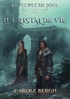 Couverture du livre « Le Cristal de Vie : Le peuple de Jova » de Carole Bergh aux éditions Books On Demand