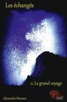 Couverture du livre « Les echanges - 2. le grand voyage » de Meneses Alexandra aux éditions Edilivre