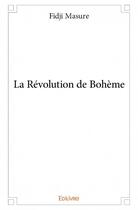 Couverture du livre « La révolution de Bohème » de Fidji Masure aux éditions Edilivre