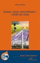 Couverture du livre « Énergie, climat, développement : l'heure des choix » de Alban Vetillard aux éditions Editions L'harmattan