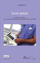 Couverture du livre « Santé globale ; les défis à surmonter par la communauté sanitaire internationale dans le post-OMD » de Foungbe Berete aux éditions L'harmattan