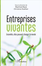 Couverture du livre « Entreprises vivantes ; ensemble, elles peuvent changer le monde » de Manfred Mack et Christine Koehler aux éditions L'harmattan