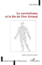 Couverture du livre « Le surréalisme et la fin de l'ère Artaud » de Ilios Chailly aux éditions L'harmattan