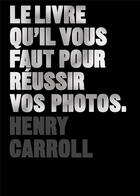 Couverture du livre « Le livre qu'il vous faut pour réussir vos photos » de Henry Carroll aux éditions Pyramyd