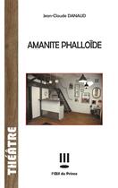 Couverture du livre « Amanite phalloïde » de Jean-Claude Danaud aux éditions L'oeil Du Prince