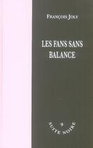 Couverture du livre « Les fans sans balance » de Francois Joly aux éditions La Branche