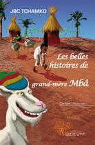 Couverture du livre « Les belles histoires de grand-mère Mbâ » de Jbc. Tchamko aux éditions Edilivre