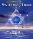 Couverture du livre « Bienvenue dans la 5e dimension ; la quintessence de l'être, ultime secret de l'ascension » de Bianca Gaia aux éditions 3 Monts