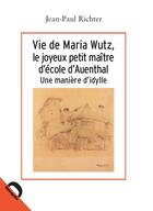 Couverture du livre « Vie de Maria Wutz, le joyeux petit maître d'école d'Auenthal ; une manière d'idylle » de Genevieve Espagne aux éditions Demopolis