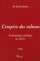 Couverture du livre « L'empire de sultans ; anthropologie politique au Maroc » de Ali Benhaddou aux éditions Riveneuve