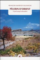 Couverture du livre « Pélerin d'orient ; à pied jusqu'à Jérusalem » de Francois-Xavier Villemagne aux éditions Transboreal