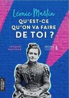 Couverture du livre « Léonie Martin : qu'est-ce qu'on va faire de toi ? » de Jacques Gauthier aux éditions Premiere Partie