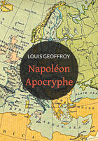 Couverture du livre « Napoléon apocryphe ; 1812-1832 » de Louis Geoffroy aux éditions Pennti Editions