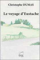 Couverture du livre « Le voyage d'eustache » de Christophe Dumas aux éditions Abatos