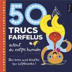 Couverture du livre « 50 trucs farfelus autour du corps humain ; des infos aussi bizarres que surprenantes ! » de Joe Rhatigan aux éditions Grenouille