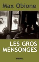 Couverture du livre « Les gros mensonges » de Max Obione aux éditions Horsain