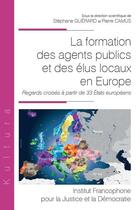 Couverture du livre « La formation des agents publics et des élus locaux en Europe : Regards croisés à partir de 33 États européens » de Stephane Guerard et Pierre Camus aux éditions Ifjd