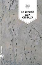 Couverture du livre « Le refuge aux oiseaux » de Uwe Timm aux éditions Piranha