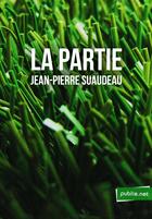 Couverture du livre « La partie » de Jean-Pierre Suaudeau aux éditions Publie.net