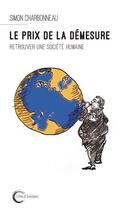 Couverture du livre « Le prix de la démesure ; retrouver une société humaine » de Simon Charbonneau aux éditions Libre & Solidaire