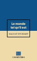 Couverture du livre « Le monde tel qu'il est » de Salvat Etchart aux éditions Caraibeditions