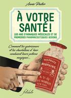 Couverture du livre « À votre santé ! 100 ans d'arnaques médicales et de promesses pharmaceutiques bidons » de Annie Pastor aux éditions Filidalo