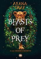 Couverture du livre « Beasts of prey Tome 3 : La chasse s'achève » de Ayana Gray aux éditions De Saxus