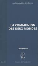 Couverture du livre « La communion des deux mondes - opus. b-9 » de Aimilianos A. aux éditions Monastere De La Transfiguration