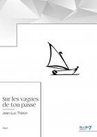 Couverture du livre « Sur les vagues de ton passé » de Jean-Luc Theron aux éditions Nombre 7