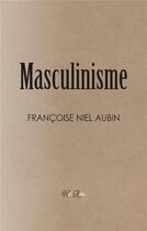 Couverture du livre « Le masculinisme » de Francoise Niel Aubin aux éditions Na Product