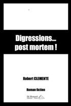 Couverture du livre « Digressions post mortem ! » de Clemente Robert aux éditions Saint Honore Editions