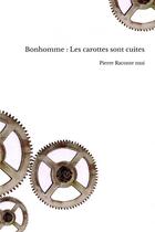 Couverture du livre « Bonhomme : Les carottes sont cuites » de Pierre Raconte Moi aux éditions Thebookedition.com