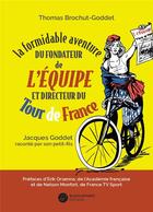 Couverture du livre « La formidable aventure du fondateur de L'Équipe et directeur du Tour de France » de Thomas Brochut-Goddet aux éditions Blacklephant
